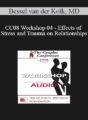 [Audio] CC08 Workshop 04 – Effects of Stress and Trauma on Relationships: Treatment – Bessel van der Kolk, MD