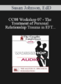 [Audio] CC08 Workshop 07 – The Treatment of Personal and Relationship Trauma in EFT – Susan Johnson, EdD