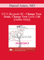 [Audio] CC11 Keynote 02 – Change Your Brain, Change Your Love Life – Daniel Amen, MD