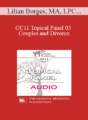 [Audio] CC11 Topical Panel 03 – Couples and Divorce: How Do You Assess When Separation/Divorce Make Sense or Does it? – Lilian Borges, MA, LPC, William Doherty, PhD, and Julie Gottman, PhD