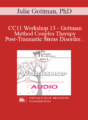 [Audio] CC11 Workshop 13 – Gottman Method Couples Therapy, Post-Traumatic Stress Disorder, and Sexual Dysfunction: A Case Study – Julie Gottman, PhD