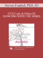 [Audio] CC12 Law & Ethics 02 – DANCING WITH THE RISKS: Safe steps; Tricky steps; Landmines – Part 2 – Steven Frankel, PhD, JD