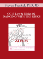 [Audio] CC13 Law & Ethics 02 – DANCING WITH THE RISKS: Safe steps; Tricky steps; Landmines – Part 2 – Steven Frankel, PhD, JD