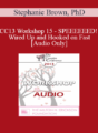 [Audio] CC13 Workshop 15 – SPEEEEEED! Wired Up and Hooked on Fast – Stephanie Brown, PhD