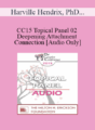 [Audio] CC15 Topical Panel 02 – Deepening Attachment and Connection – Harville Hendrix, PhD, Marion Solomon, and Stan Tatkin, PsyD