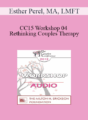 [Audio] CC15 Workshop 04 – Rethinking Couples Therapy: Innovative Approaches to Love, Sex, and Infidelity – Esther Perel, MA, LMFT