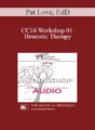 [Audio] CC16 Workshop 01 – Heuristic Therapy: Trading Hubris for Client Insight and Change – Pat Love, EdD