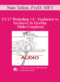 [Audio] CC17 Workshop 14 – Exclusive vs. Inclusive In Healthy Male Couples: Differences Between Monogamy Loosening Boundaries, and Deception – Stan Tatkin, PsyD, MFT