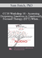 [Audio] CC18 Workshop 10 – Accessing and Deepening Emotions in Emotionally Focused Therapy (EFT) When One or Both Partners are Highly Cognitive or Emotionally Avoidant – Sam Jinich, PhD