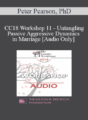 [Audio] CC18 Workshop 11 – Untangling Passive Aggressive Dynamics in Marriage – Peter Pearson, PhD
