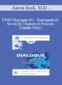 [Audio] EP00 Dialogue 03 – Treatment of Severely Disturbed Patients – Aaron Beck, M.D., and Jeffrey Zeig, Ph.D.