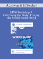 [Audio] EP00 Workshop 4 – Enlivening the Body; Freeing the Mind – Alexander Lowen, M.D. with Heiner Steckel, Dlpl. Pld.