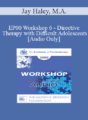 [Audio] EP00 Workshop 6 – Directive Therapy with Difficult Adolescents – Jay Haley, M.A.