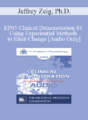 [Audio] EP05 Clinical Demonstration 01 – Using Experiential Methods to Elicit Change – Jeffrey Zeig, Ph.D.
