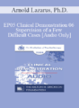 [Audio] EP05 Clinical Demonstration 06 – Supervision of a Few Difficult Cases – Arnold Lazarus, Ph.D.