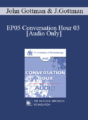 [Audio] EP05 Conversation Hour 03 – John Gottman, PhD and Julie Gottman, PhD