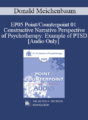 [Audio] EP05 Point/Counterpoint 01 – Constructive Narrative Perspective of Psychotherapy: Example of PTSD – Donald Meichenbaum, Ph.D.
