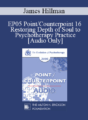 [Audio] EP05 Point/Counterpoint 16 – Restoring Depth of Soul to Psychotherapy Practice – James Hillman, Ph.D.