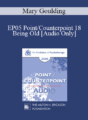 [Audio] EP05 Point/Counterpoint 18 – Being Old – Mary Goulding, M.S.W.