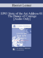 [Audio] EP05 State of the Art Address 01 – The Dance of Courage: Rising Above Anxiety, Fear and Shame – Harriet Lerner, Ph.D.