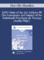 [Audio] EP05 State of the Art Address 09 – The Emergence and Impact of the Relational Paradigm on Therapy – Harville Hendrix, Ph.D.