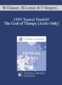 [Audio] EP05 Topical Panel 03 – The Goal of Therapy – William Glasser, M.D., Harriet Lerner, Ph.D., Francine Shapiro, Ph.D., Thomas Szasz, M.D.