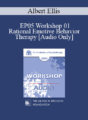 [Audio] EP05 Workshop 01 – Rational Emotive Behavior Therapy – Albert Ellis, Ph.D.