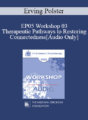 [Audio] EP05 Workshop 03 – Therapeutic Pathways to Restoring Connectedness – Erving Polster, Ph.D.