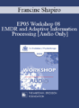 [Audio] EP05 Workshop 08 – EMDR and Adaptive Information Processing: Clinical Applications and Case Conceptualization – Francine Shapiro, Ph.D.