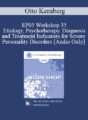 [Audio] EP05 Workshop 35 – Etiology, Psychotherapy. Diagnosis and Treatment Indicators for Severe Personality Disorders – Otto Kernberg, M.D.