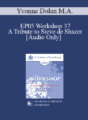 [Audio] EP05 Workshop 37 – A Tribute to Steve de Shazer: Originator of the Solution-Focused Brief Therapy Approach – Yvonne Dolan M.A.