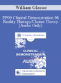 [Audio] EP09 Clinical Demonstration 08 – Reality Therapy/Choice Theory – William Glasser, MD