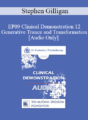 [Audio] EP09 Clinical Demonstration 12 – Generative Trance and Transformation – Stephen Gilligan, PhD