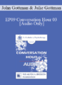 [Audio] EP09 Conversation Hour 03 – John Gottman, PhD, Julie Gottman, PhD