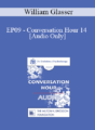 [Audio] EP09 – Conversation Hour 14 – William Glasser, MD