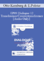 [Audio] EP09 Dialogue 12 – Transference/Countertransference – Otto Kernberg, MD and Erving Polster, PhD