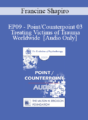 [Audio] EP09 – Point/Counterpoint 03 – Treating Victims of Trauma Worldwide – Francine Shapiro, PhD