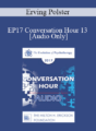 [Audio] EP17 Conversation Hour 13 – Erving Polster, PhD