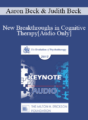 [Audio] EP17 Keynote 07 – New Breakthroughs in Cognitive Therapy: Applications to the Severely Mentally Ill – Aaron Beck, MD and Judith Beck, PhD