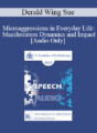 [Audio] EP17 Speech 04 – Microaggressions in Everyday Life: Manifestation Dynamics and Impact – Derald Wing Sue, PhD