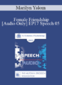 [Audio] EP17 Speech 05 – Female Friendship – Marilyn Yalom, PhD