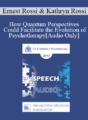 [Audio] EP17 Speech 17 – How Quantum Perspectives Could Facilitate the Evolution of Psychotherapy – Ernest Rossi, PhD and Kathryn Rossi, PhD
