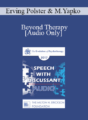 [Audio] EP17 Speech with Discussant 04 – Beyond Therapy: Living and Telling in Community – Erving Polster, PhD and Michael Yapko, PhD