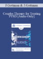 [Audio] EP17 Workshop 06 – Couples Therapy for Treating PTSD – John Gottman, PhD, and Julie Gottman, PhD