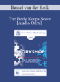 [Audio] EP17 Workshop 20 – The Body Keeps Score – Bessel van der Kolk, MD