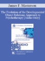[Audio] EP85 Invited Address 07b – The Evolution of the Developmental Object Relations Approach to Psychotherapy – James F. Masterson, M.D.