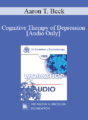 [Audio] EP85 Workshop 24 – Cognitive Therapy of Depression – Aaron T. Beck, M.D.