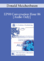 [Audio] EP90 Conversation Hour 06 – Donald Meichenbaum, PhD