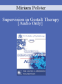 [Audio] EP95 Clinical Demonstration 09 – Supervision in Gestalt Therapy – Miriam Polster, Ph.D.