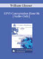 [Audio] EP95 Conversation Hour 06 – William Glasser, MD